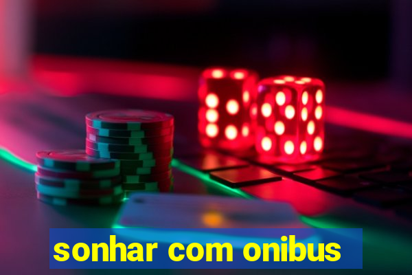 sonhar com onibus